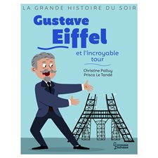 Gustave Eiffel et l'incroyable tour : La grande histoire du soir
