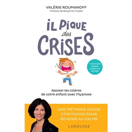 Il pique des crises : Apaiser les colères de votre enfant avec l'hypnose