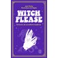 Witch, please : Grimoire de sorcellerie moderne