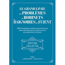 Le grand livre des problèmes de robinets et baignoires qui fuient : Édition collector : 390 problème