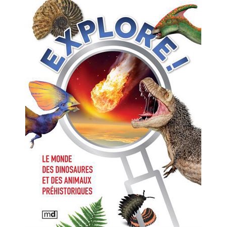 Le monde des dinosaures et des animaux préhistoriques : Explore !