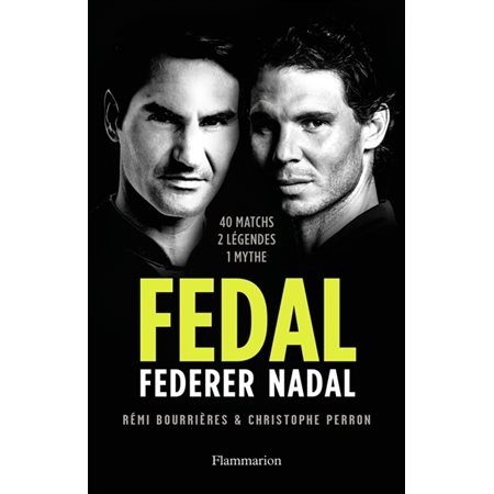Fedal : Federer, Nadal : 40 matchs, 2 légendes, 1 mythe