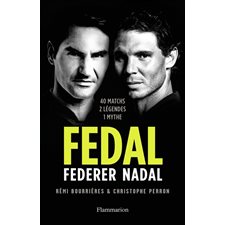 Fedal : Federer, Nadal : 40 matchs, 2 légendes, 1 mythe
