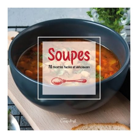 Soupes : 70 recettes faciles et délicieuses