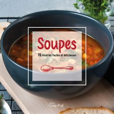 Soupes : 70 recettes faciles et délicieuses