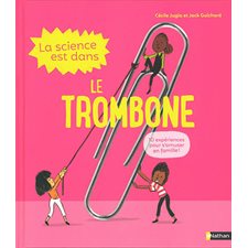 La science est dans le trombone :10 expériences pour s'amuser en famille !