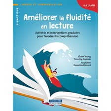 Améliorer la fluidité en lecture : 6 à 12 ans : Activités et interventions graduées pour favoriser