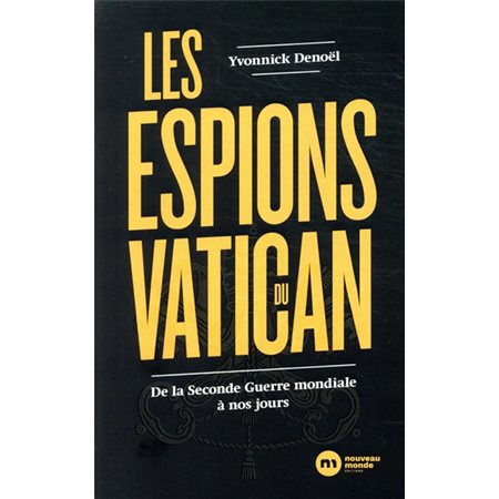 Les espions du Vatican : De la Seconde Guerre mondial à nos jours