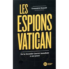 Les espions du Vatican : De la Seconde Guerre mondial à nos jours