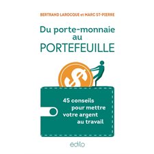 Du porte-monnaie au portefeuille : 45 conseils pour mettre votre argent au travail