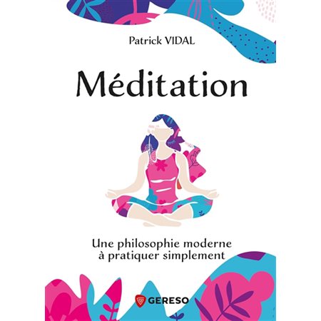 Méditation : Une philosophie moderne à pratiquer simplement