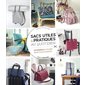 Sacs utiles & pratiques au quotidien : 37 modèles à coudre pour tous les jours !