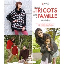 12 mois de tricots pour toute la famille : 50 modèles pour tenir toute la famille au chaud toute l'a