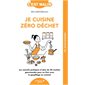 Je cuisine zéro déchet (FP) : C'est malin : Les conseils pratiques et plus de 50 recettes gourmandes