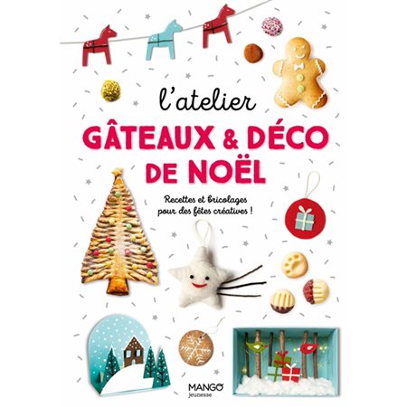 L'atelier gâteaux & déco de Noël : Recettes et bricolages pour des fêtes créatives !