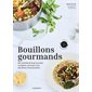 Bouillons gourmands : Des recettes de base aux plats complets, concoctez-vous des dîners chaud bouil