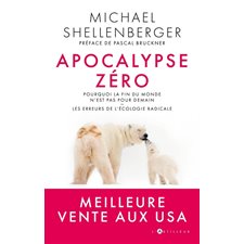 Apocalypse zéro : Pourquoi la fin du monde n'est pas pour demain : Les erreurs de l'écologie radical