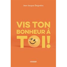 Vis ton bonheur à toi !