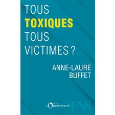 Tous toxiques, tous victimes ?