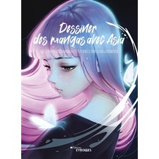 Dessiner des mangas avec Asia : Art d'inspiration manga et tutoriels par Asia Ladowska