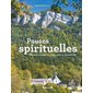 Pauses spirituelles : 100 lieux originaux en France pour se ressourcer