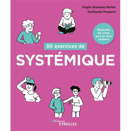 50 exercices de systémique : Résoudre les crises sans se faire violence