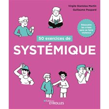 50 exercices de systémique : Résoudre les crises sans se faire violence