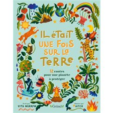 Il était une fois sur la Terre : 12 contes pour une planète à protéger