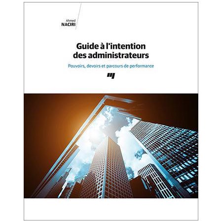 Guide à l'intention des administrateurs : Pouvoirs, devoirs et parcours de performance