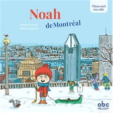 Noah de Montréal : Viens voir ma ville