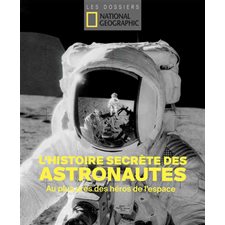 L'histoire secrète des astronautes : Au plus près des héros de l'espace