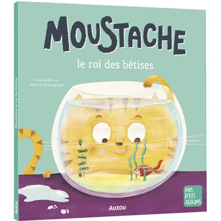 Moustache : Le roi des bêtises : Mes p'tits albums : Souple