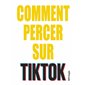 Comment percer sur TikTok