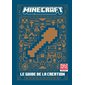Le guide de la création : Minecraft : Nouveau guide inédit