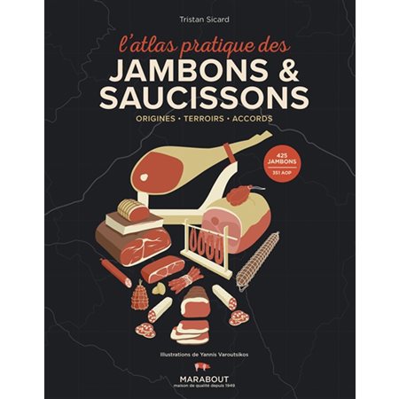 L'atlas pratique des jambons & saucissons : Origines, terroirs, accords