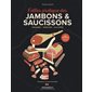 L'atlas pratique des jambons & saucissons : Origines, terroirs, accords