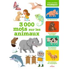3 000 mots sur les animaux : Mes années pourquoi : Dinosaures; animaux sauvages; animaux de la ferme