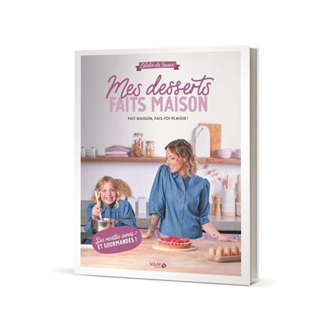 Mes desserts faits maison : Fait maison, fais-toi plaisir ! : L'atelier de Roxane