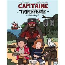 Capitaine Triplefesse T.01 : A l'abordage ! : Bande dessinée