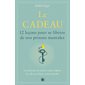 Le cadeau : 12 leçons pour se libérer de nos prisons mentales : La prison est dans votre esprit, la clé est dans votre poche