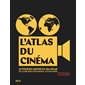 L'atlas du cinéma : Autour du monde en 360 films : Du cuirassé Potemkine à Star Wars