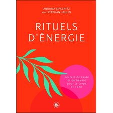 Rituels d'énergie : Secrets de santé et de beauté pour le corps et l'âme