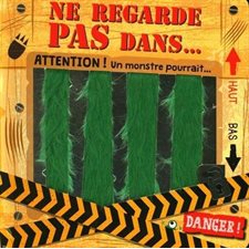 Ne regarde pas dans ....: Attention ! Un monstre pourrait....