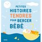 Petites histoires tendres pour bercer bébé