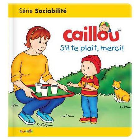 Caillou : S'il te plaît, merci ! : Série sociabilité