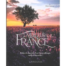 Le meilleur de la France : Partez à la découverte d'une France pittoresque, insolite et charmante !