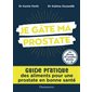 Je gâte ma prostate : Inclus 30 recettes faciles : Guide pratique des aliments pour une prostate en