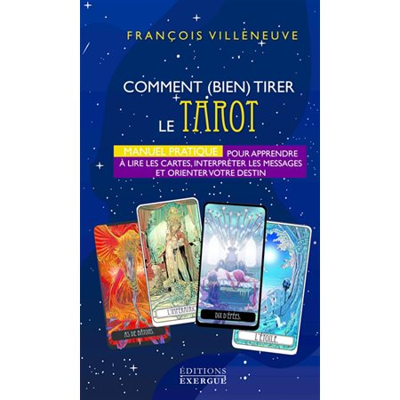 Comment (bien) tirer le tarot : Manuel pratique pour apprendre à lire les cartes, interpréter les me