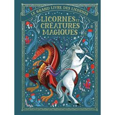 Licornes et créatures magiques : Le grand livre des licornes