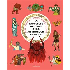 Les fabuleuses histoires de la mythologie grecque : Zeus, Héraclès, Jason, Thésée, Ulysse